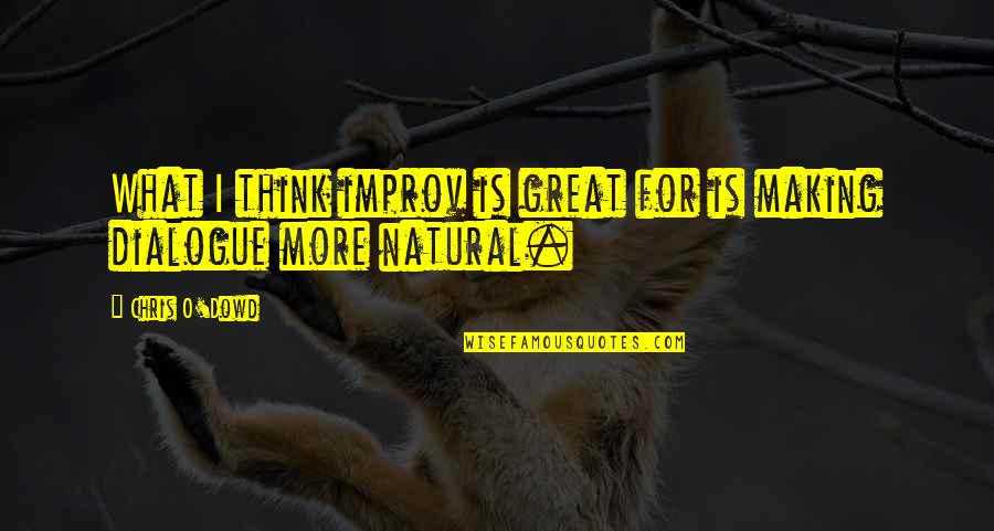 Improv Quotes By Chris O'Dowd: What I think improv is great for is