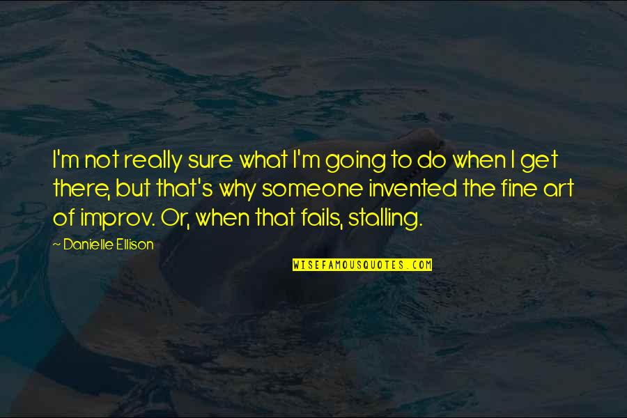 Improv Quotes By Danielle Ellison: I'm not really sure what I'm going to Improv Quotes By Danielle Ellison: I'm not really sure what I'm going to