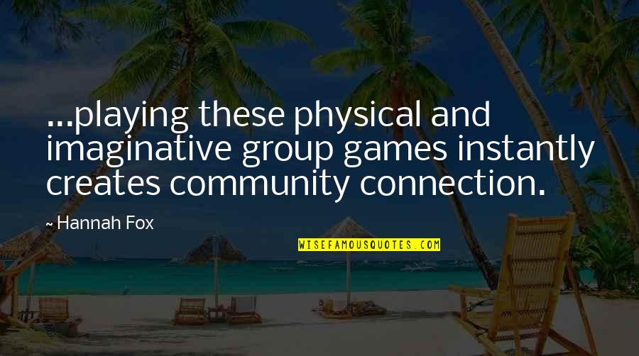 Improv Quotes By Hannah Fox: ...playing these physical and imaginative group games instantly Improv Quotes By Hannah Fox: ...playing these physical and imaginative group games instantly