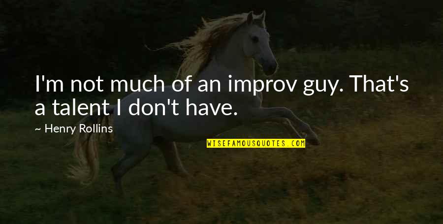 Improv Quotes By Henry Rollins: I'm not much of an improv guy. That's Improv Quotes By Henry Rollins: I'm not much of an improv guy. That's