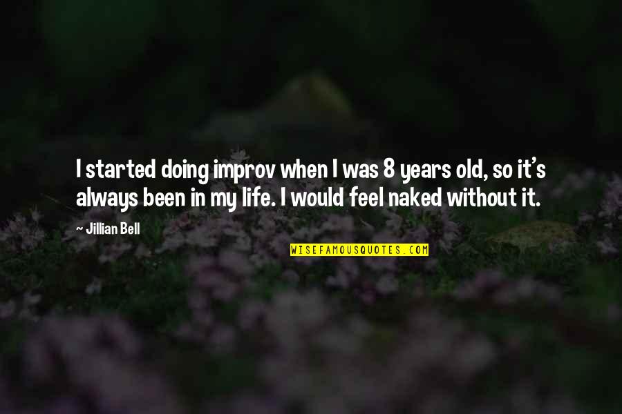 Improv Quotes By Jillian Bell: I started doing improv when I was 8 Improv Quotes By Jillian Bell: I started doing improv when I was 8