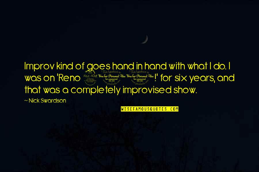 Improv Quotes By Nick Swardson: Improv kind of goes hand in hand with Improv Quotes By Nick Swardson: Improv kind of goes hand in hand with