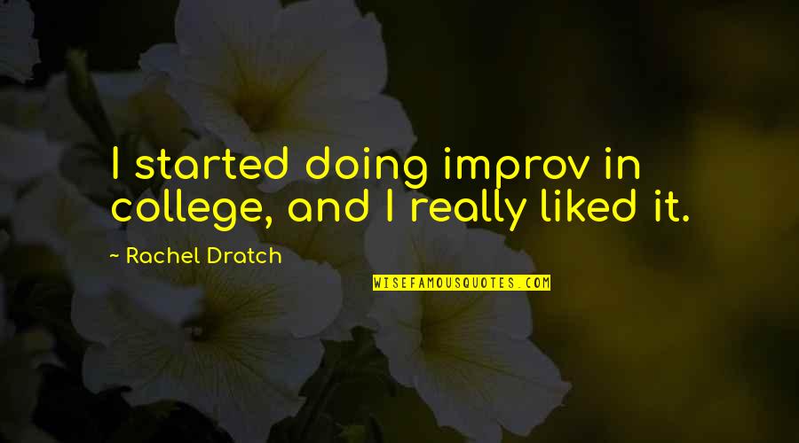 Improv Quotes By Rachel Dratch: I started doing improv in college, and I Improv Quotes By Rachel Dratch: I started doing improv in college, and I