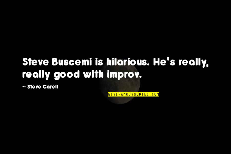 Improv Quotes By Steve Carell: Steve Buscemi is hilarious. He's really, really good