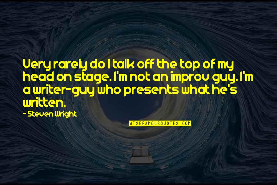 Improv Quotes By Steven Wright: Very rarely do I talk off the top Improv Quotes By Steven Wright: Very rarely do I talk off the top