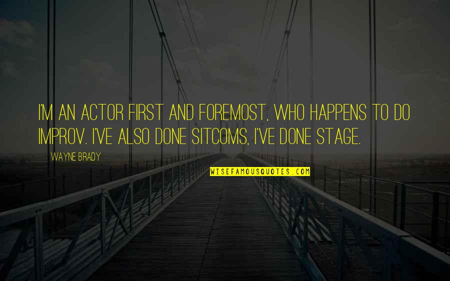 Improv Quotes By Wayne Brady: I'm an actor first and foremost, who happens Improv Quotes By Wayne Brady: I'm an actor first and foremost, who happens