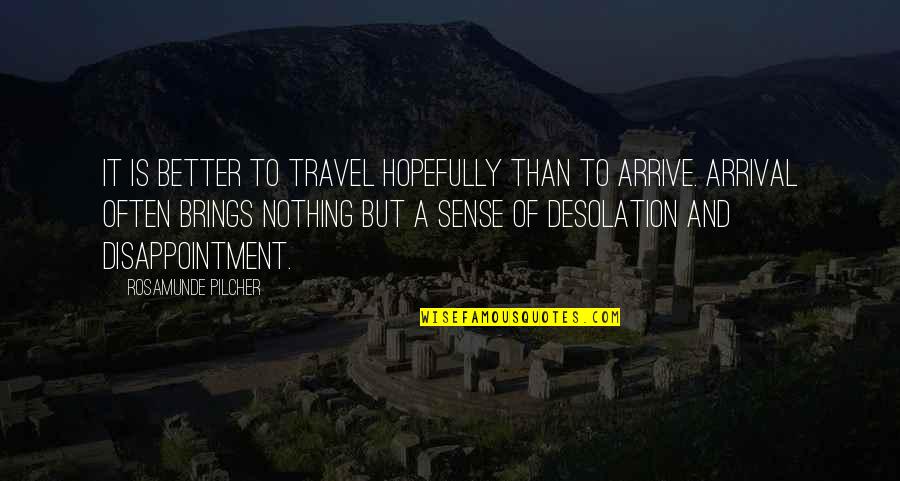 Improvable Quotes By Rosamunde Pilcher: It is better to travel hopefully than to