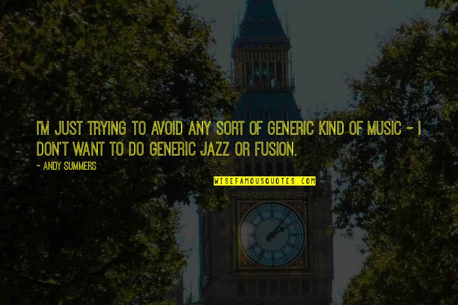 Improve Daily Quotes By Andy Summers: I'm just trying to avoid any sort of Improve Daily Quotes By Andy Summers: I'm just trying to avoid any sort of