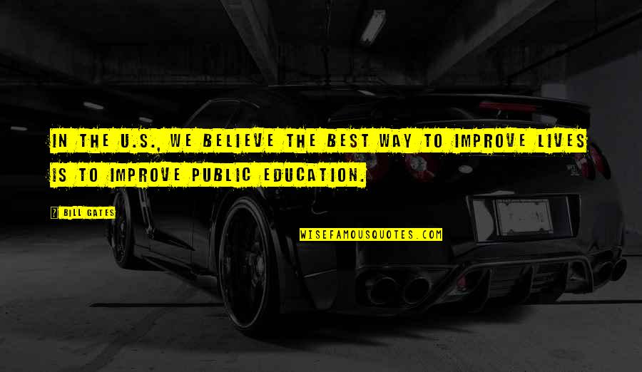 Improve Education Quotes By Bill Gates: In the U.S., we believe the best way
