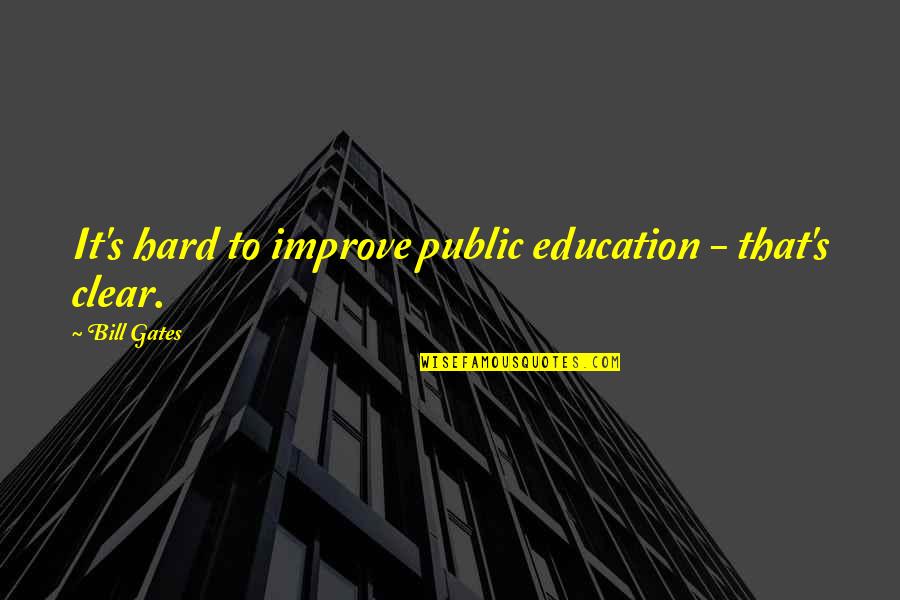 Improve Education Quotes By Bill Gates: It's hard to improve public education - that's