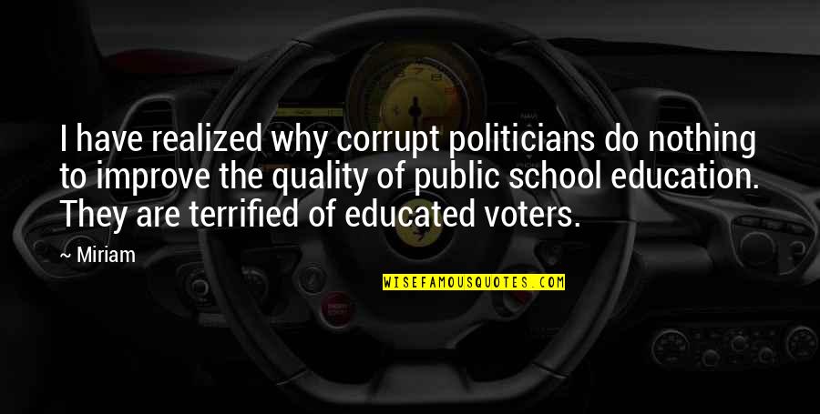 Improve Education Quotes By Miriam: I have realized why corrupt politicians do nothing