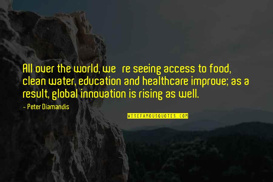 Improve Education Quotes By Peter Diamandis: All over the world, we're seeing access to