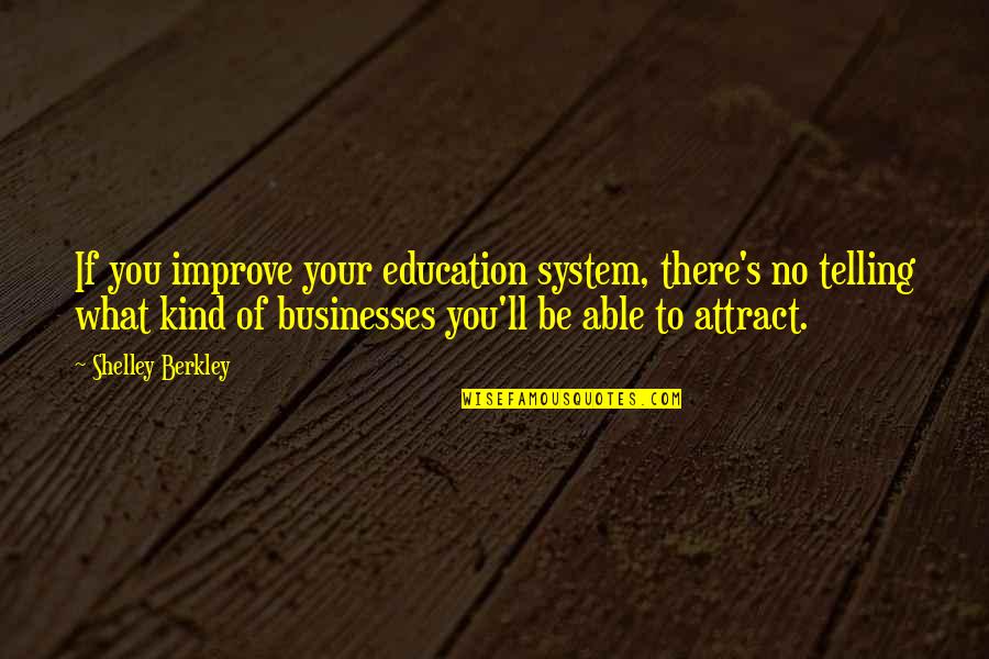 Improve Education Quotes By Shelley Berkley: If you improve your education system, there's no
