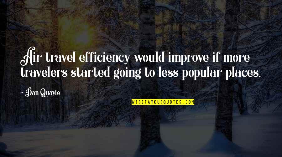 Improve Efficiency Quotes By Dan Quayle: Air travel efficiency would improve if more travelers