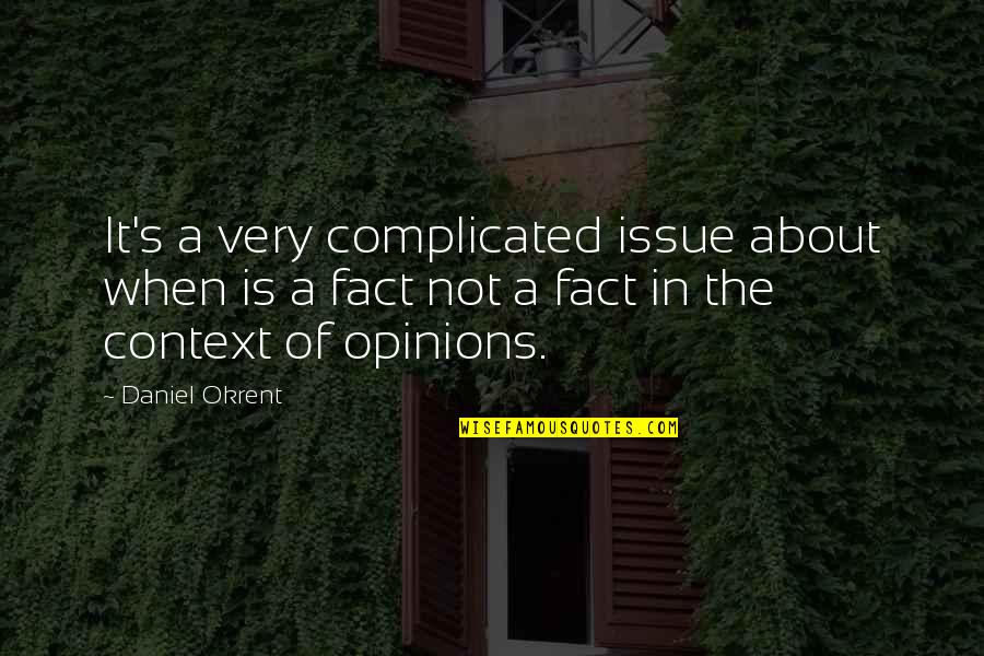 Improve Everyday Quotes By Daniel Okrent: It's a very complicated issue about when is Improve Everyday Quotes By Daniel Okrent: It's a very complicated issue about when is