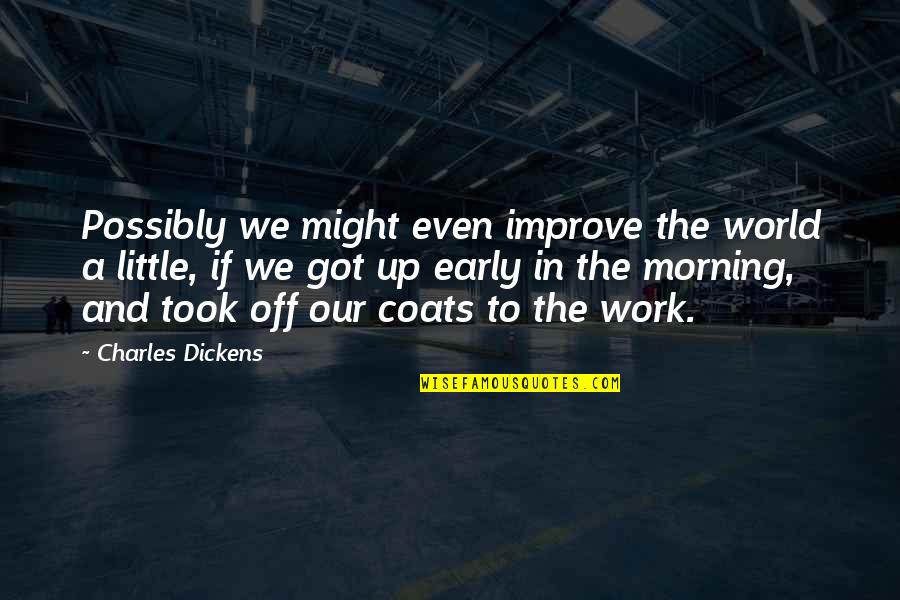 Improve Our Quotes By Charles Dickens: Possibly we might even improve the world a