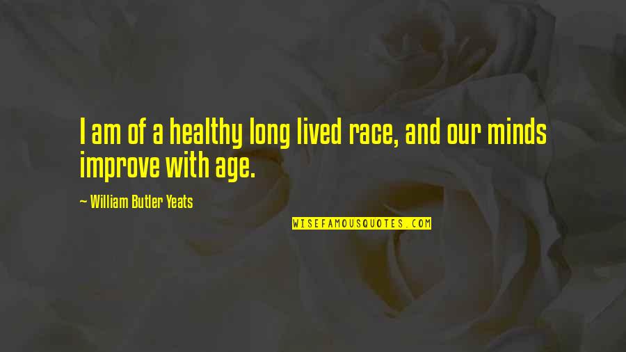 Improve Our Quotes By William Butler Yeats: I am of a healthy long lived race,
