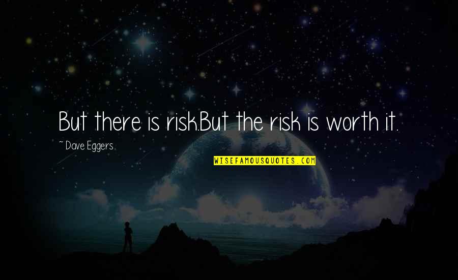 Improve Ourselves Quotes By Dave Eggers: But there is risk.But the risk is worth