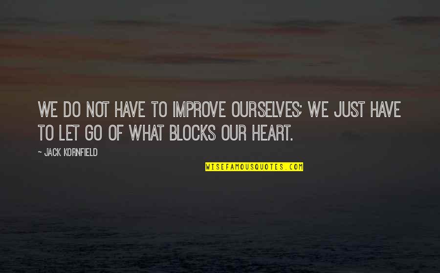 Improve Ourselves Quotes By Jack Kornfield: We do not have to improve ourselves; we