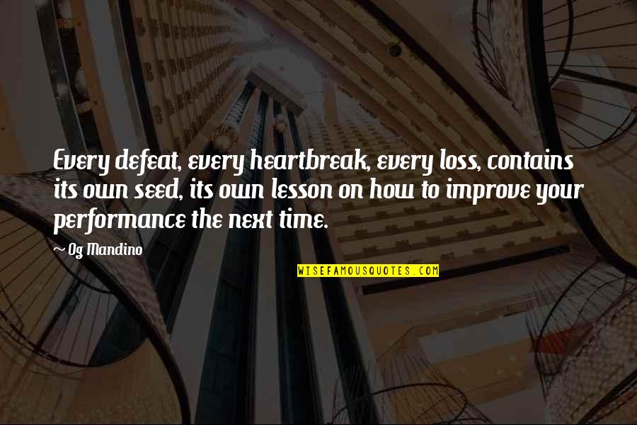 Improve Performance Quotes By Og Mandino: Every defeat, every heartbreak, every loss, contains its