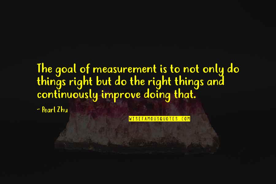 Improve Performance Quotes By Pearl Zhu: The goal of measurement is to not only