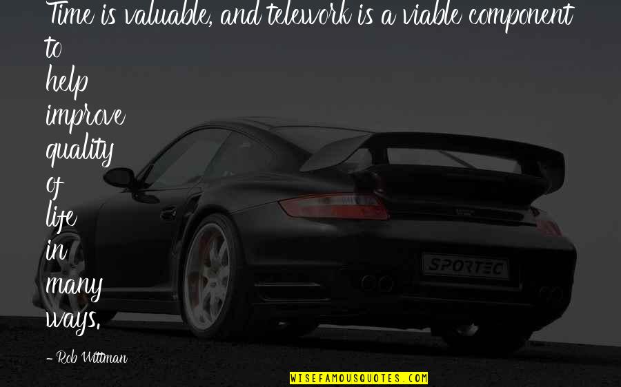 Improve Quality Of Life Quotes By Rob Wittman: Time is valuable, and telework is a viable Improve Quality Of Life Quotes By Rob Wittman: Time is valuable, and telework is a viable