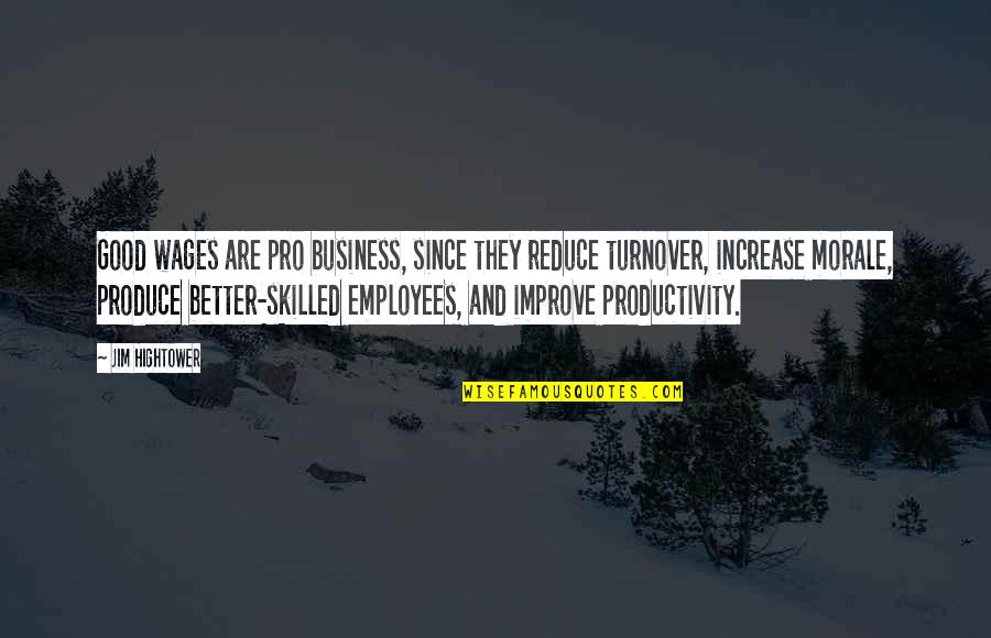 Improve Quotes By Jim Hightower: Good wages are pro business, since they reduce Improve Quotes By Jim Hightower: Good wages are pro business, since they reduce