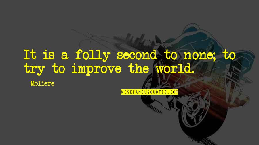 Improve Quotes By Moliere: It is a folly second to none; to