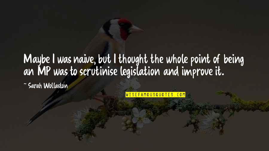 Improve Quotes By Sarah Wollaston: Maybe I was naive, but I thought the