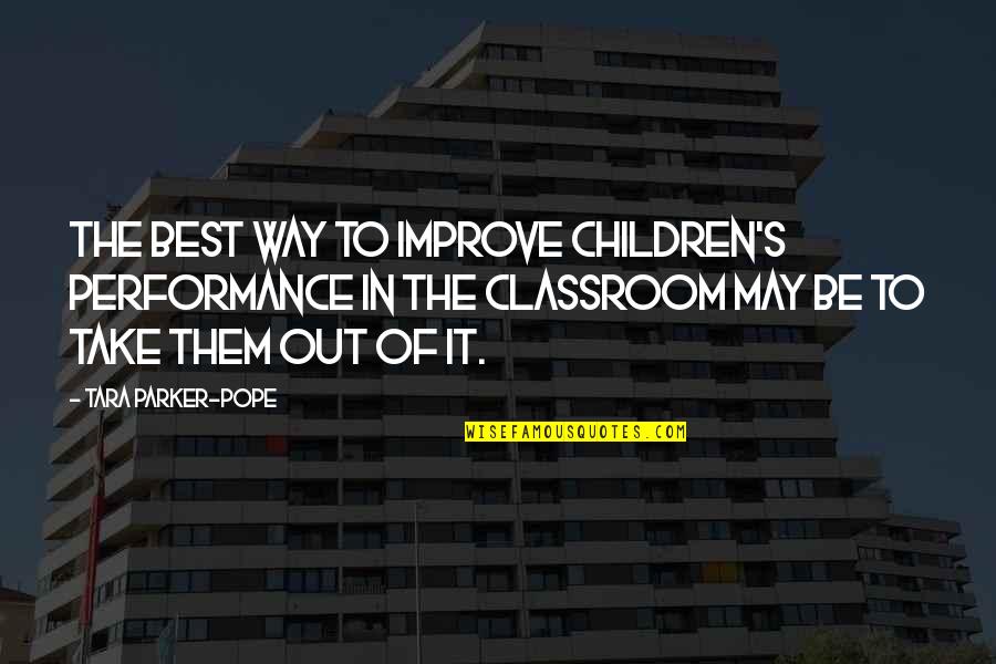 Improve Quotes By Tara Parker-Pope: The best way to improve children's performance in Improve Quotes By Tara Parker-Pope: The best way to improve children's performance in