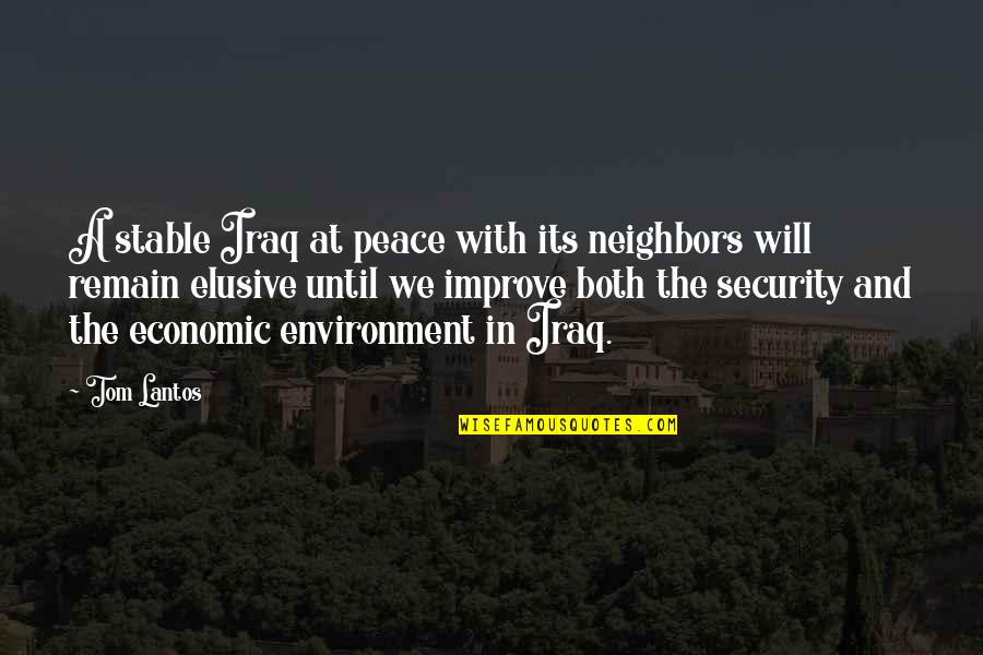 Improve Quotes By Tom Lantos: A stable Iraq at peace with its neighbors Improve Quotes By Tom Lantos: A stable Iraq at peace with its neighbors