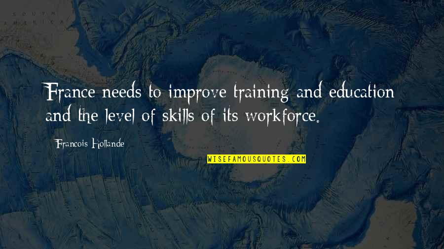 Improve Skills Quotes By Francois Hollande: France needs to improve training and education and