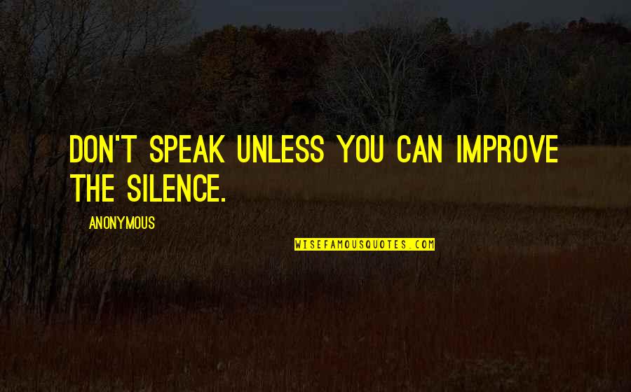 Improve The Silence Quotes By Anonymous: Don't speak unless you can improve the silence. Improve The Silence Quotes By Anonymous: Don't speak unless you can improve the silence.
