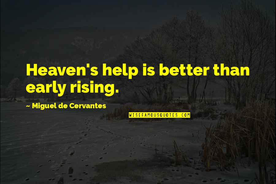 Improve Your Business Quotes By Miguel De Cervantes: Heaven's help is better than early rising.