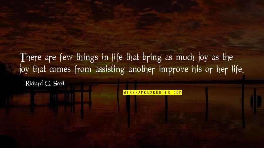 Improve Your Life Inspirational Quotes By Richard G. Scott: There are few things in life that bring