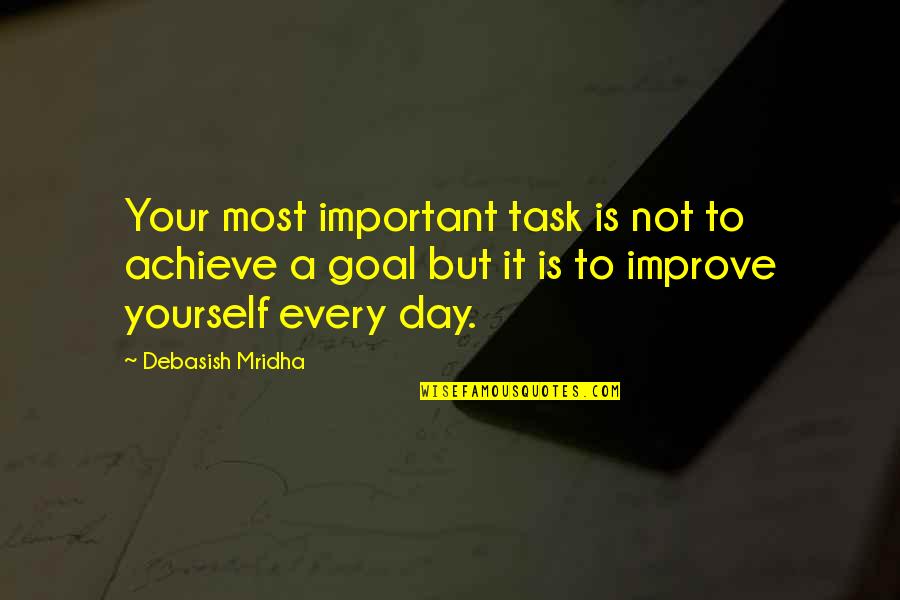 Improve Your Self Quotes By Debasish Mridha: Your most important task is not to achieve