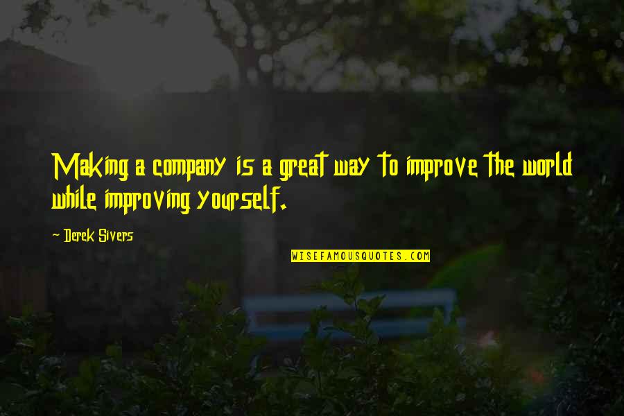 Improve Yourself Quotes By Derek Sivers: Making a company is a great way to