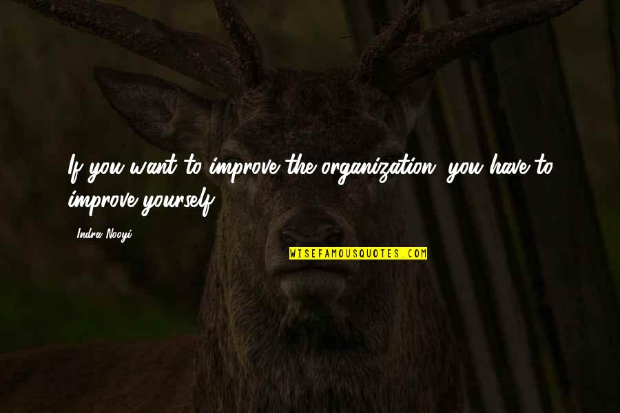 Improve Yourself Quotes By Indra Nooyi: If you want to improve the organization, you