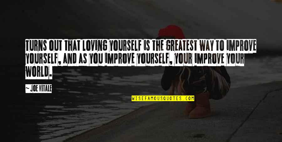 Improve Yourself Quotes By Joe Vitale: Turns out that loving yourself is the greatest