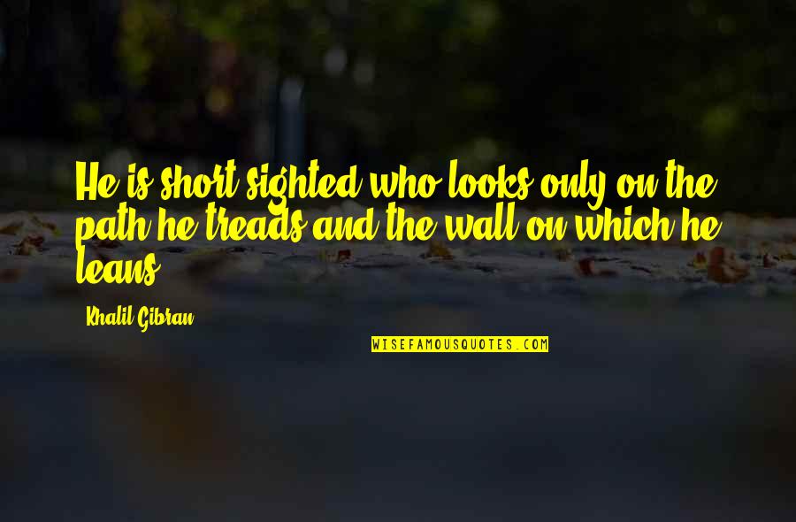 Improveable Quotes By Khalil Gibran: He is short-sighted who looks only on the