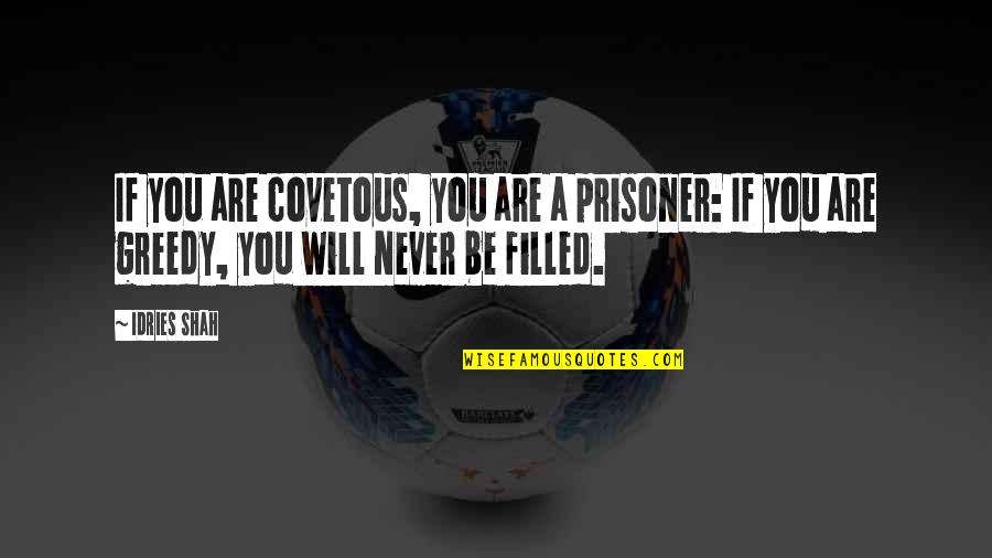 Improved Me Quotes By Idries Shah: If you are covetous, you are a prisoner: