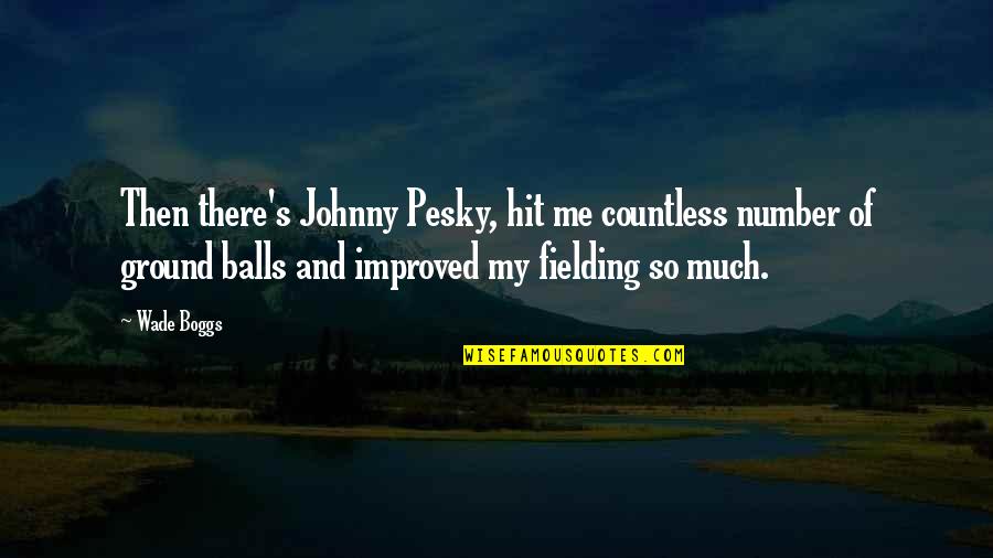 Improved Me Quotes By Wade Boggs: Then there's Johnny Pesky, hit me countless number