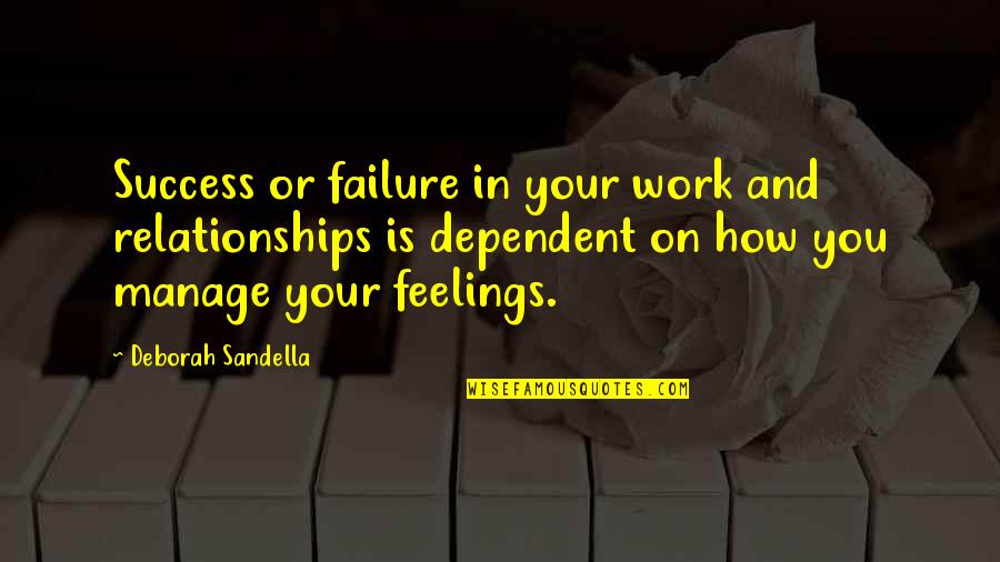 Improvement At Work Quotes By Deborah Sandella: Success or failure in your work and relationships