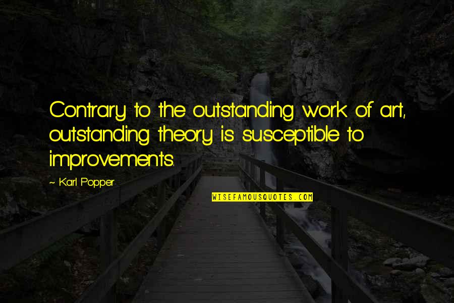 Improvement At Work Quotes By Karl Popper: Contrary to the outstanding work of art, outstanding