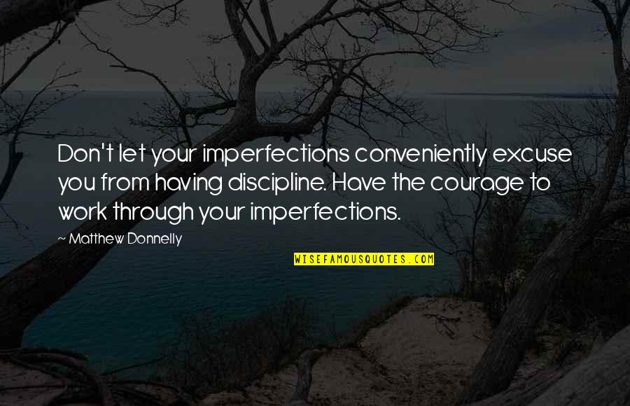 Improvement At Work Quotes By Matthew Donnelly: Don't let your imperfections conveniently excuse you from