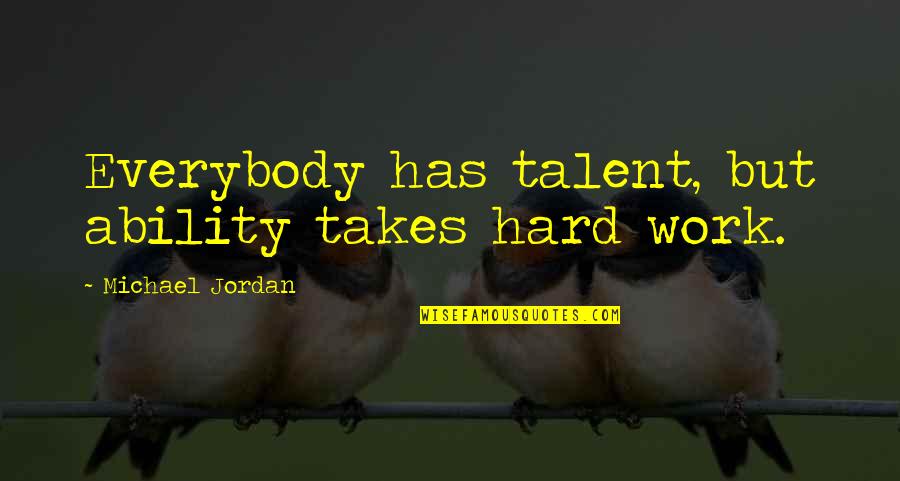 Improvement At Work Quotes By Michael Jordan: Everybody has talent, but ability takes hard work.