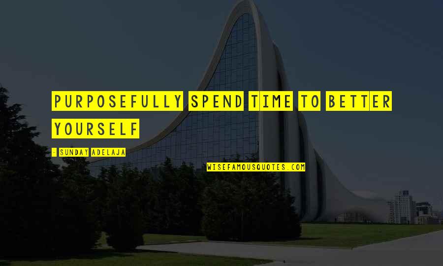 Improvement At Work Quotes By Sunday Adelaja: Purposefully spend time to better yourself