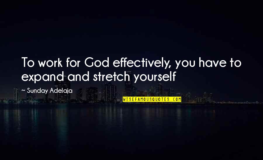 Improvement At Work Quotes By Sunday Adelaja: To work for God effectively, you have to