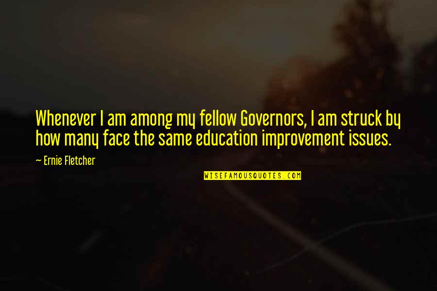 Improvement In Education Quotes By Ernie Fletcher: Whenever I am among my fellow Governors, I