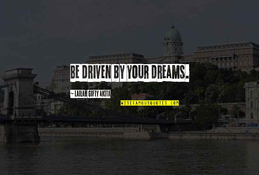Improvement In Education Quotes By Lailah Gifty Akita: Be driven by your dreams.